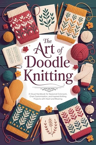 The-Art-of-Doodle-Knitting--A-Visual-Handbook-for-Seasonal-Colorwork-Chart-Customization-and--by-Blue-Ezell-PDF-EPUB.jpg
