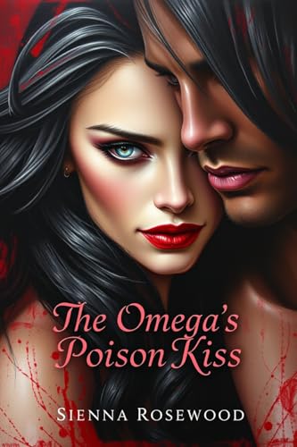 The-Omega-s-Poison-Kiss--A-Why-Choose-Omegaverse-Reverse-Harem-&-Knotting-Romance-by-Sienna-Rosewood-PDF-EPUB.jpg