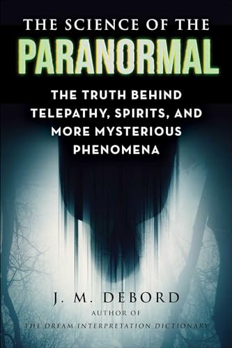 The-Science-of-the-Paranormal--The-Truth-Behind-Telepathy-ESP-Reincarnation-and-More-Mysterio-by-J-M-DeBord-PDF-EPUB.jpg