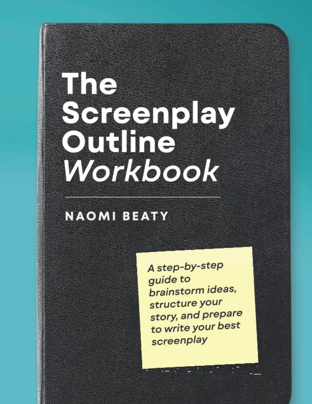 The-Screenplay-Outline-Workbook--A-step-by-step-guide-to-brainstorm-ideas-structure-your-sto-by-Naomi-Beaty-PDF-EPUB.jpg