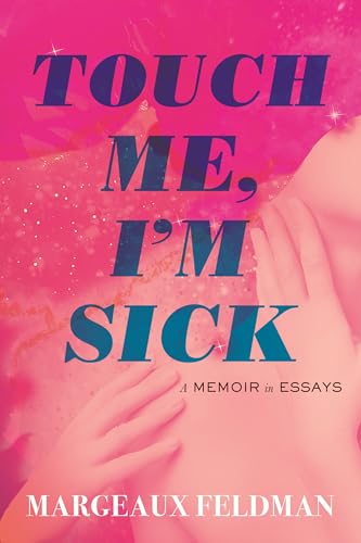 Touch-Me-I'm-Sick--A-Memoir-in-Essays-by-Margeaux-Feldman-PDF-EPUB.jpg
