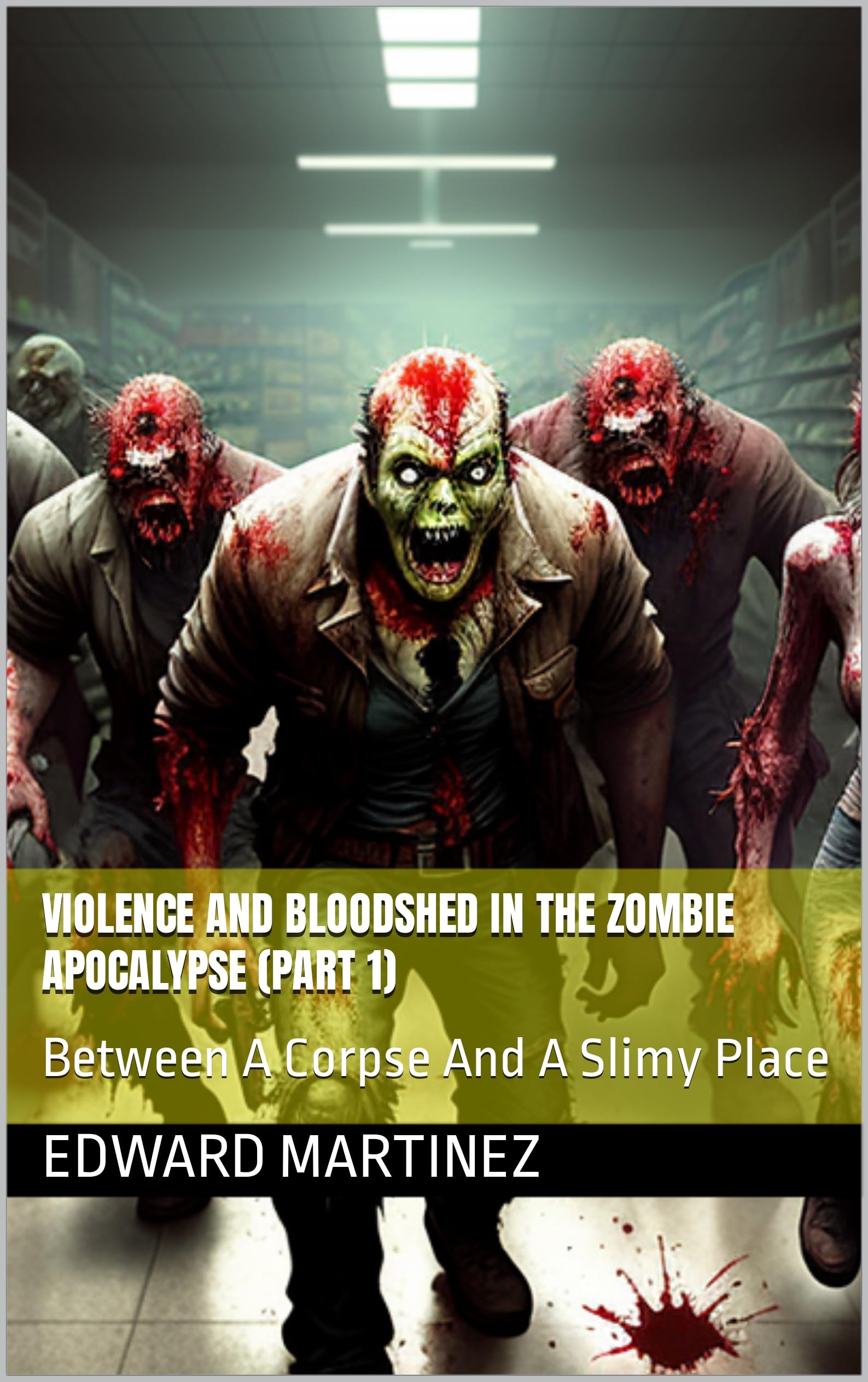 Violence-and-Bloodshed-in-the-Zombie-Apocalypse-(part-1)--Between-A-Corpse-And-A-Slimy-P-by-Edward-Martinez-PDF-EPUB.jpg