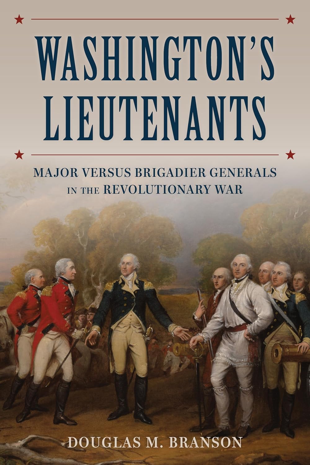 Washington's-Lieutenants--Major-versus-Brigadier-Generals-in-the-Revolutionary-War-by-Douglas-M-Branson-PDF-EPUB.jpg
