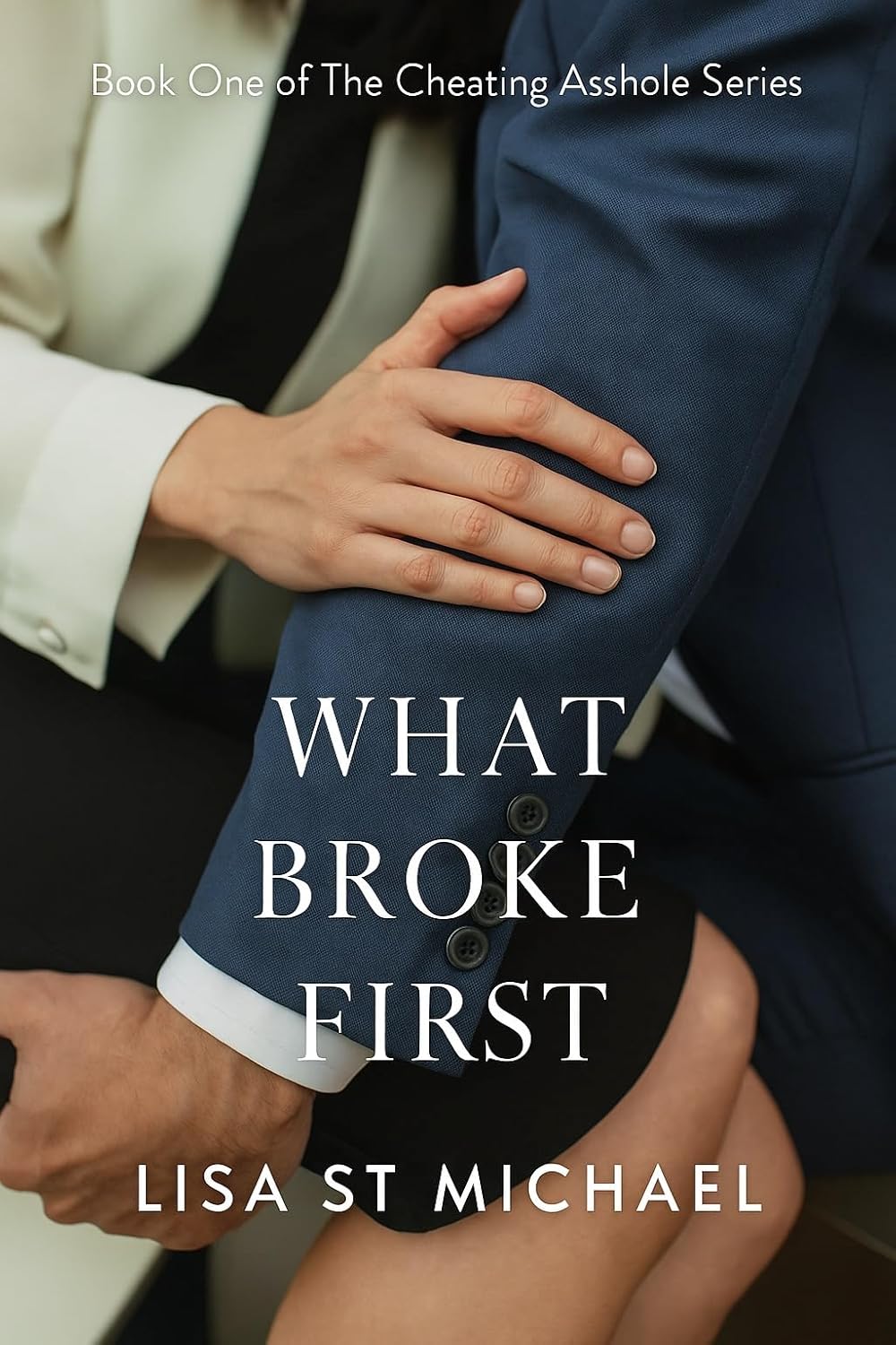 What-Broke-First--Book-One-of-The-Cheating-Asshole-Series-by-Lisa-St-Michael-PDF-EPUB.jpg