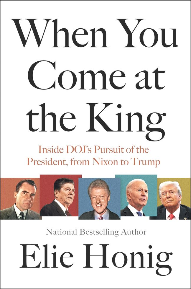 When-You-Come-at-the-King--Inside-DOJ's-Pursuit-of-the-President-from-Nixon-to-Trump-by-Elie-Honig-PDF-EPUB.jpg