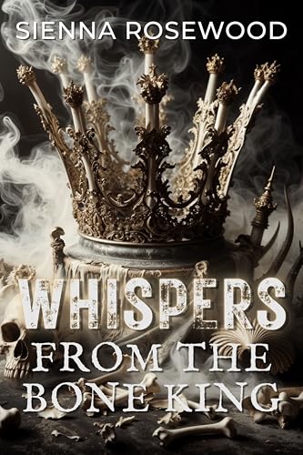 Whispers-from-the-Bone-King--An-Omegaverse-Inspired-Tale-of-Gothic-Lust-Death-Magic-and--by-Sienna-Rosewood-PDF-EPUB.jpg