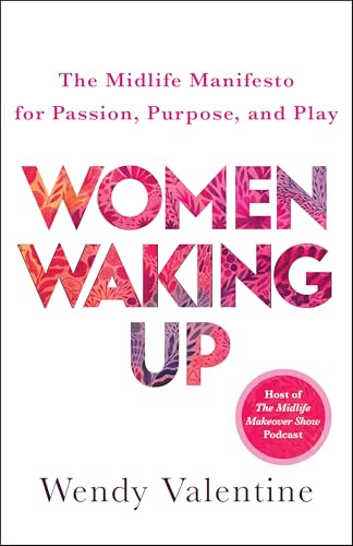 Women-Waking-Up--The-Midlife-Manifesto-for-Passion-Purpose-and-Play-by-Wendy-Valentine-PDF-EPUB.jpg