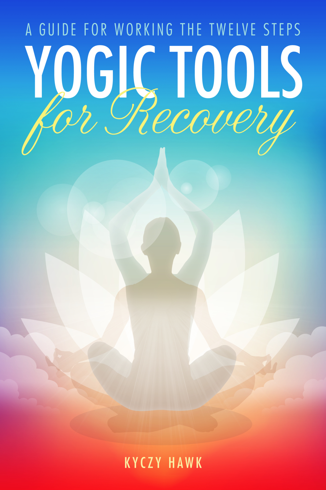 Yogic-Tools-for-Recovery--A-Guide-for-Working-the-Twelve-Steps-by-Kyczy-Hawk-PDF-EPUB.jpg