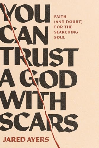 You-Can-Trust-a-God-With-Scars--Faith-(And-Doubt)-for-the-Searching-Soul-by-Jared-Ayers-PDF-EPUB.jpg