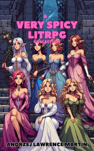 A-Very-Spicy-LITRPG-Collection---The-First-Five-Erotic-Fantasy-Tales-by-Andrzej-Lawrence-Martin-PDF-EPUB.jpg