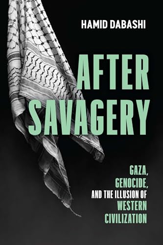After-Savagery--Gaza-Genocide-and-the-Illusion-of-Western-Civilization-by-Hamid-Dabashi-PDF-EPUB.jpg