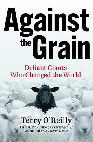 Against-the-Grain--Defiant-Giants-Who-Changed-the-World-by-Terry-O'Reilly-PDF-EPUB.jpg