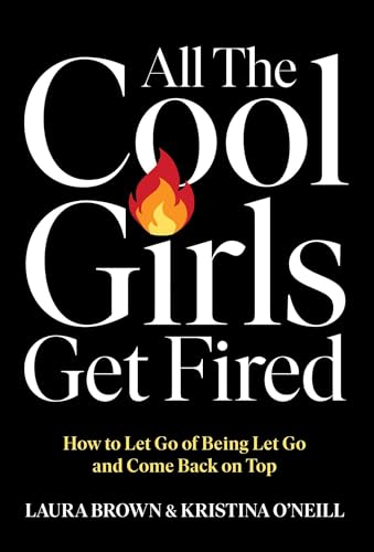 All-the-Cool-Girls-Get-Fired--How-to-Let-Go-of-Being-Let-Go-and-Come-Back-on-Top-by-Laura-Brown-PDF-EPUB.jpg