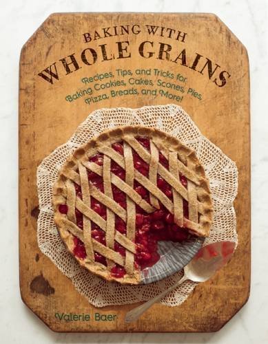 Baking-with-Whole-Grains--Recipes-Tips-and-Tricks-for-Baking-Cookies-Cakes-Scones-Pies-Pizz-by-Valerie-Baer-PDF-EPUB.jpg