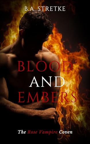 Blood-and-Embers--The-Rose-Vampire-Coven-by-BA-Stretke-PDF-EPUB.jpg