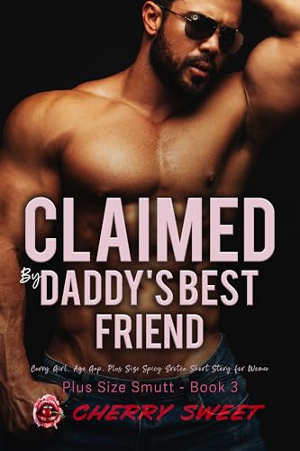 Claimed-by-Daddy's-Best-Friend--Age-Gap-Older-Man-Younger-Woman-Curvy-Girl-Plus-Size-Spicy--by-Cherry-Sweet-PDF-EPUB.jpg