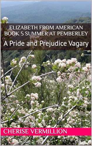 Elizabeth-From-America-Book-5-Summer-at-Pemberley--A-Pride-and-Prejudice-Vagary-by-Cherise-Vermillion-PDF-EPUB.jpg