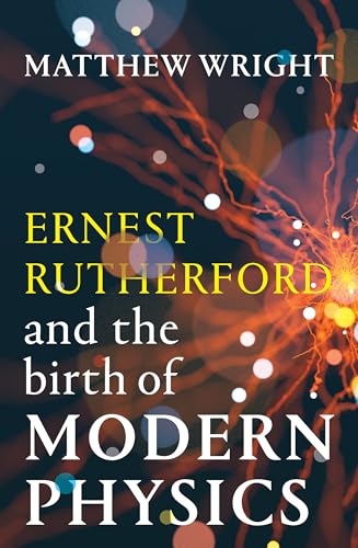 Ernest-Rutherford-and-the-Birth-of-Modern-Physics-by-Matthew-Wright-PDF-EPUB.jpg