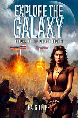 Explore-the-Galaxy--Book-4-in-the-Return-to-the-Galaxy-series-by-BA-Gillies-PDF-EPUB.jpg