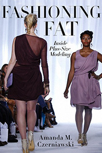 Fashioning-Fat--Inside-Plus-Size-Modeling-by-Amanda-M-Czerniawski-PDF-EPUB.jpg
