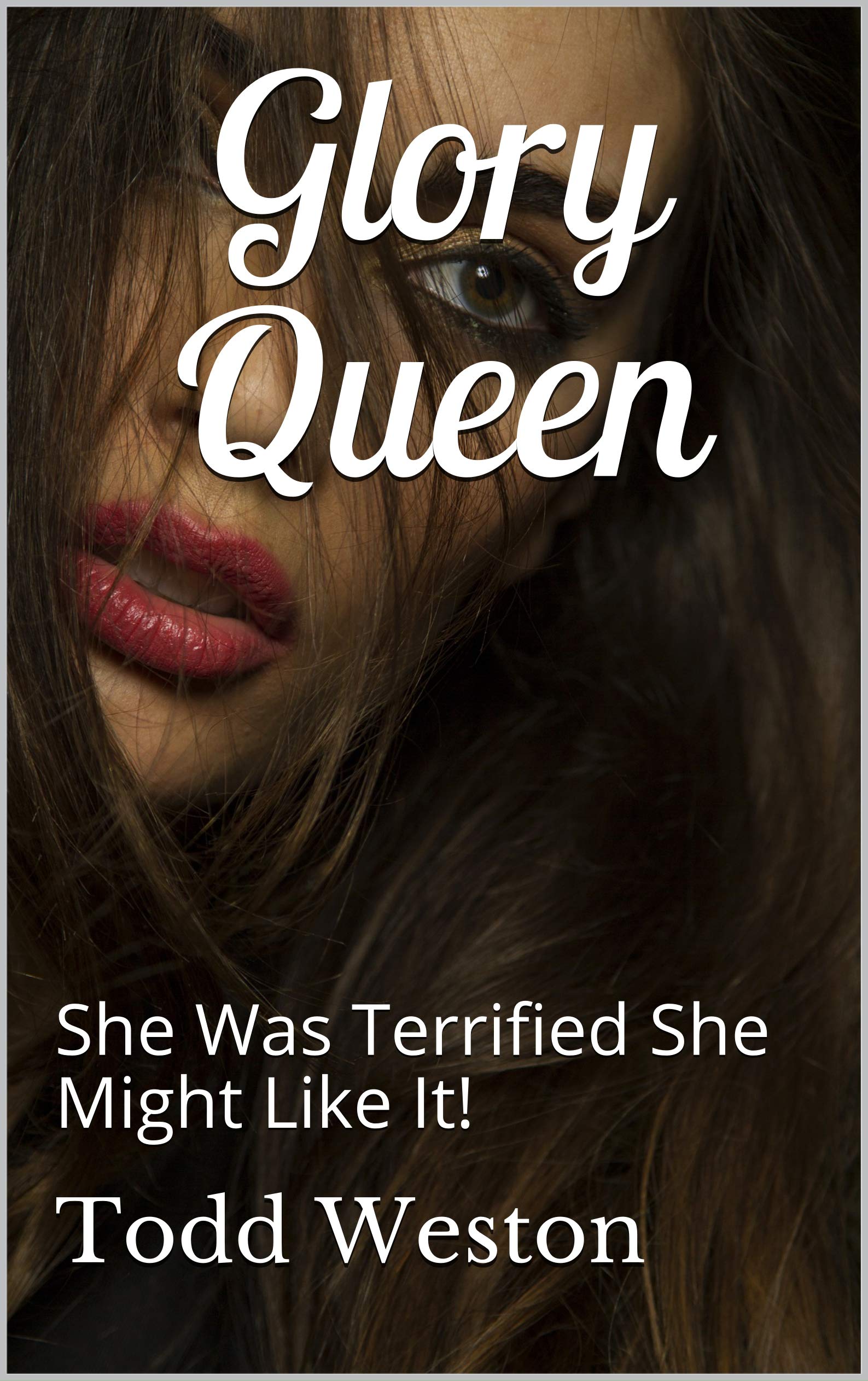 Glory-Queen--She-Was-Terrified-She-Might-Like-It!-by-Todd-Weston-PDF-EPUB.jpg