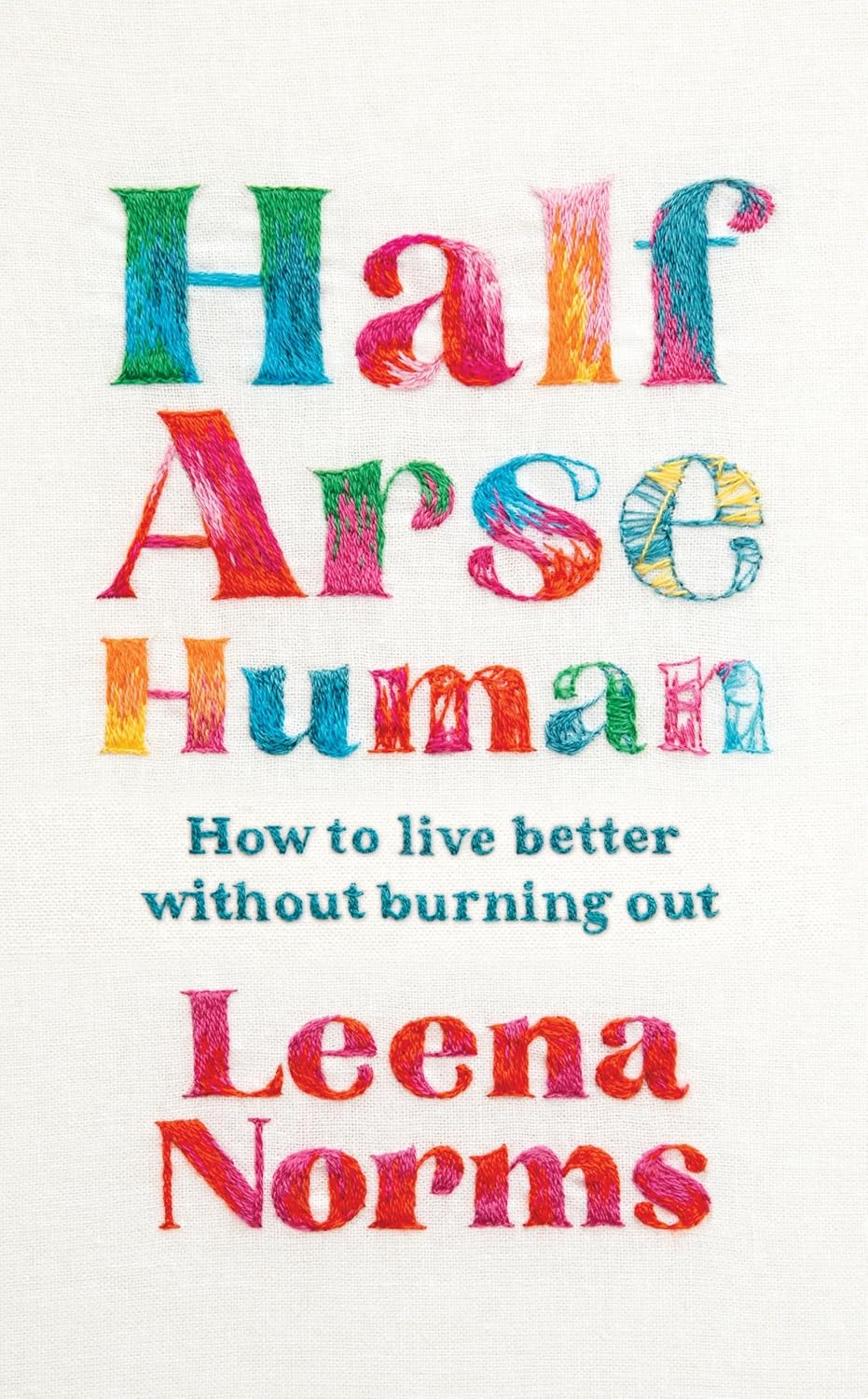 Half-Arse-Human--How-to-Live-Better-Without-Burning-Out-by-Leena-Norms-PDF-EPUB.jpg