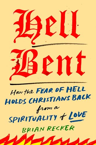 Hell-Bent--How-the-Fear-of-Hell-Holds-Christians-Back-from-a-Spirituality-of-Love-by-Brian-Recker-PDF-EPUB.jpg
