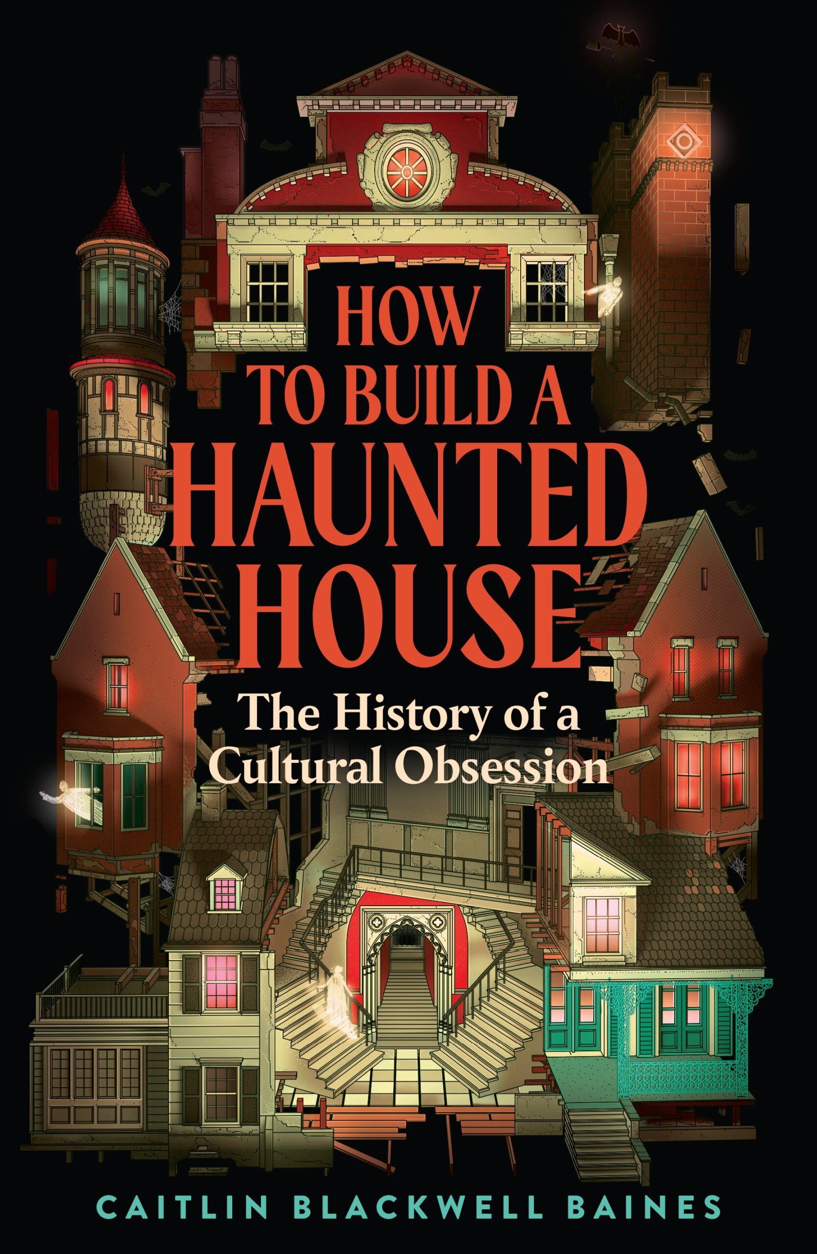How-to-Build-a-Haunted-House--The-History-of-a-Cultural-Obsession-by-Caitlin-Blackwell-Baines-PDF-EPUB.jpg