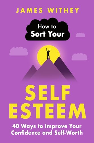 How-to-Sort-Your-Self-Esteem--40-Ways-to-Improve-Your-Confidence-and-Self-Worth-by-James-Withey-PDF-EPUB.jpg