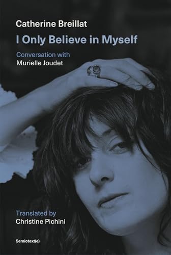 I-Only-Believe-in-Myself--Conversation-with-Murielle-Joudet-(Semiotext-by-Catherine-Breillat-PDF-EPUB.jpg