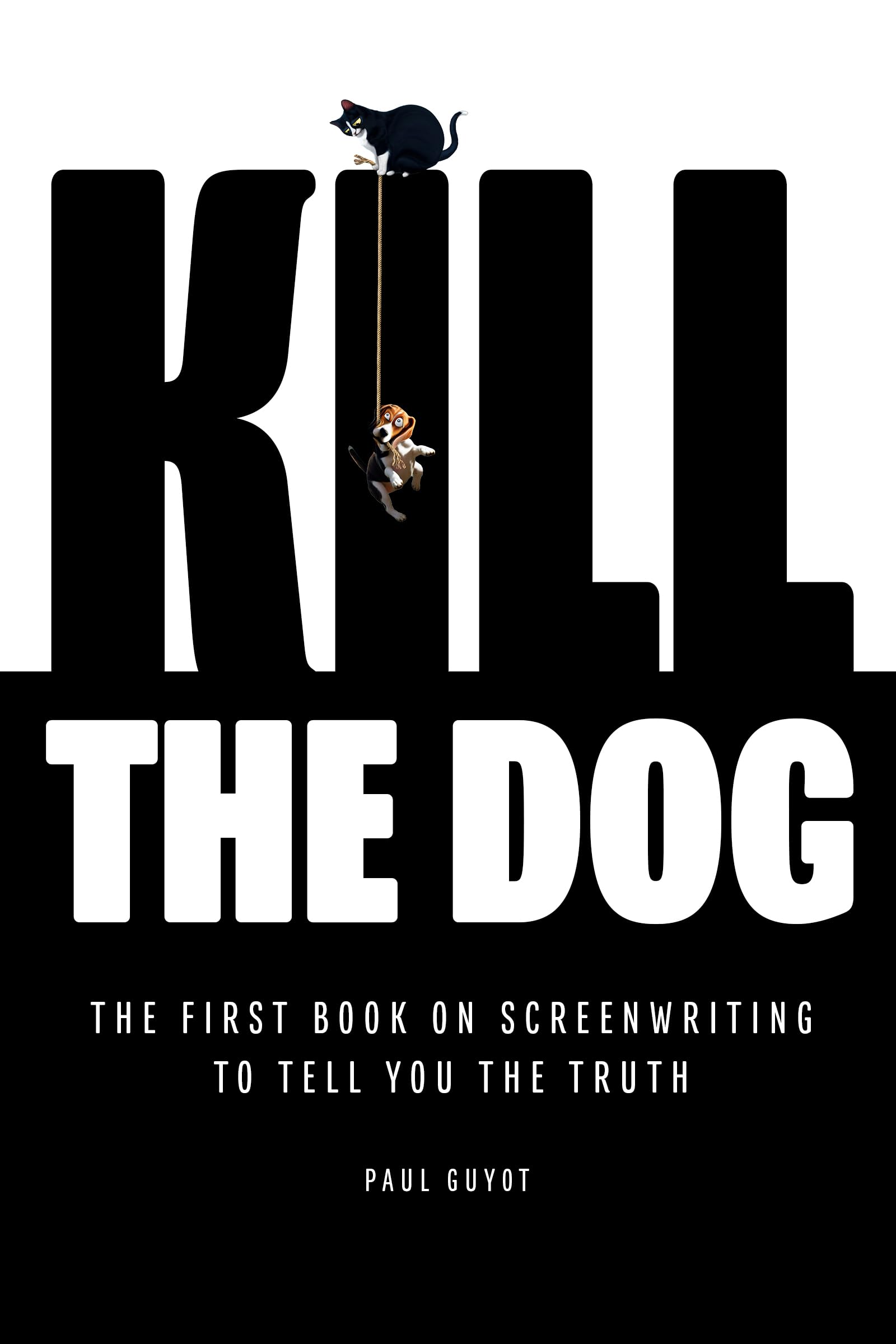 Kill-the-Dog--The-First-Book-on-Screenwriting-to-Tell-You-the-Truth-by-Paul-Guyot-PDF-EPUB.jpg
