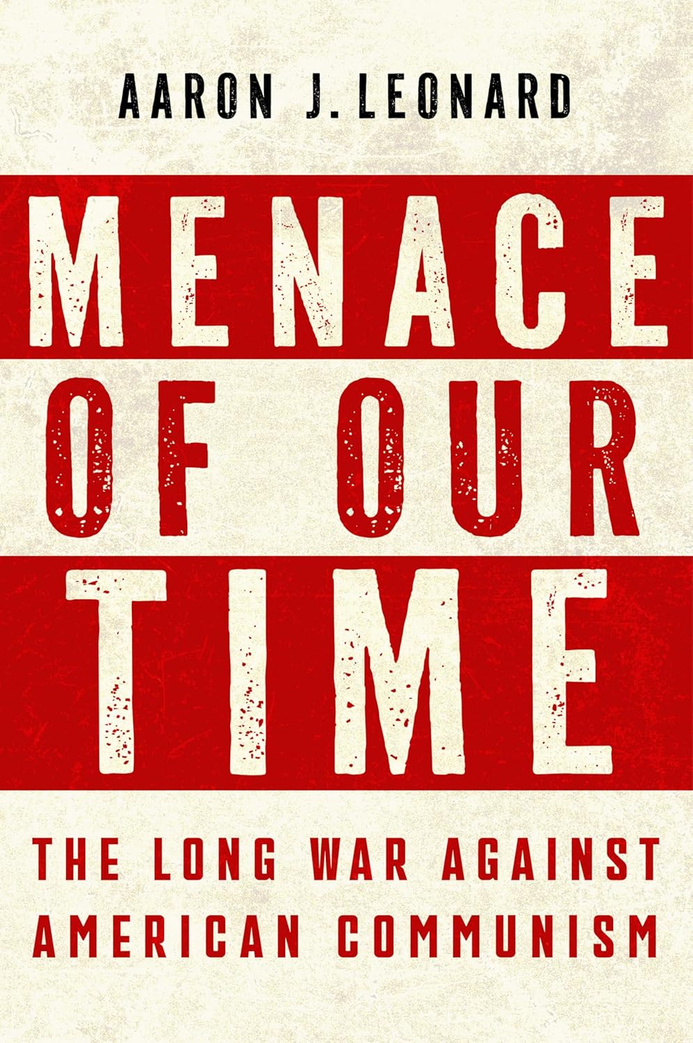 Menace-of-Our-Time--The-Long-War-Against-American-Communism-by-Aaron-J-Leonard-PDF-EPUB.jpg