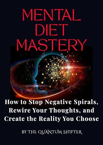 Mental-Diet-Mastery--How-to-Stop-Negative-Spirals-Rewire-Your-Thoughts-and-Create-th-by-The-Quantum-Shifter-PDF-EPUB.jpg