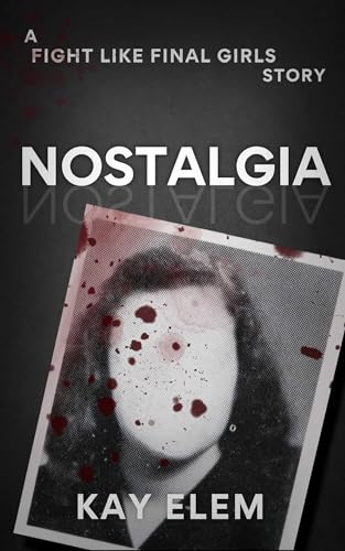 Nostalgia---A-Fight-Like-Final-Girls-Short-Story-by-Kay-Elem-PDF-EPUB.jpg