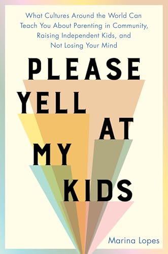 Please-Yell-at-My-Kids--What-Cultures-Around-the-World-Can-Teach-You-About-Parenting-in-Com-by-Marina-Lopes-PDF-EPUB.jpg