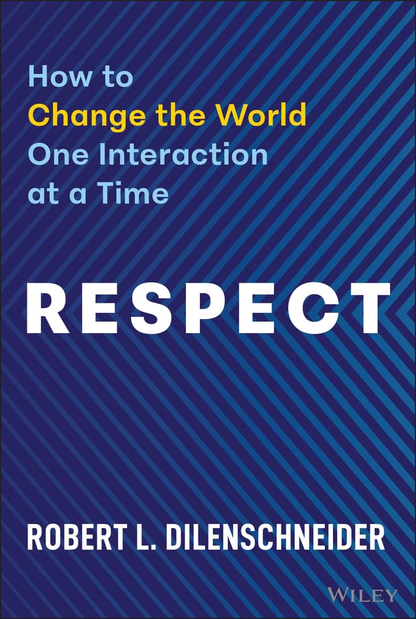 Respect--How-to-Change-the-World-One-Interaction-at-a-Time-by-Robert-L-Dilenschneider-PDF-EPUB.jpg
