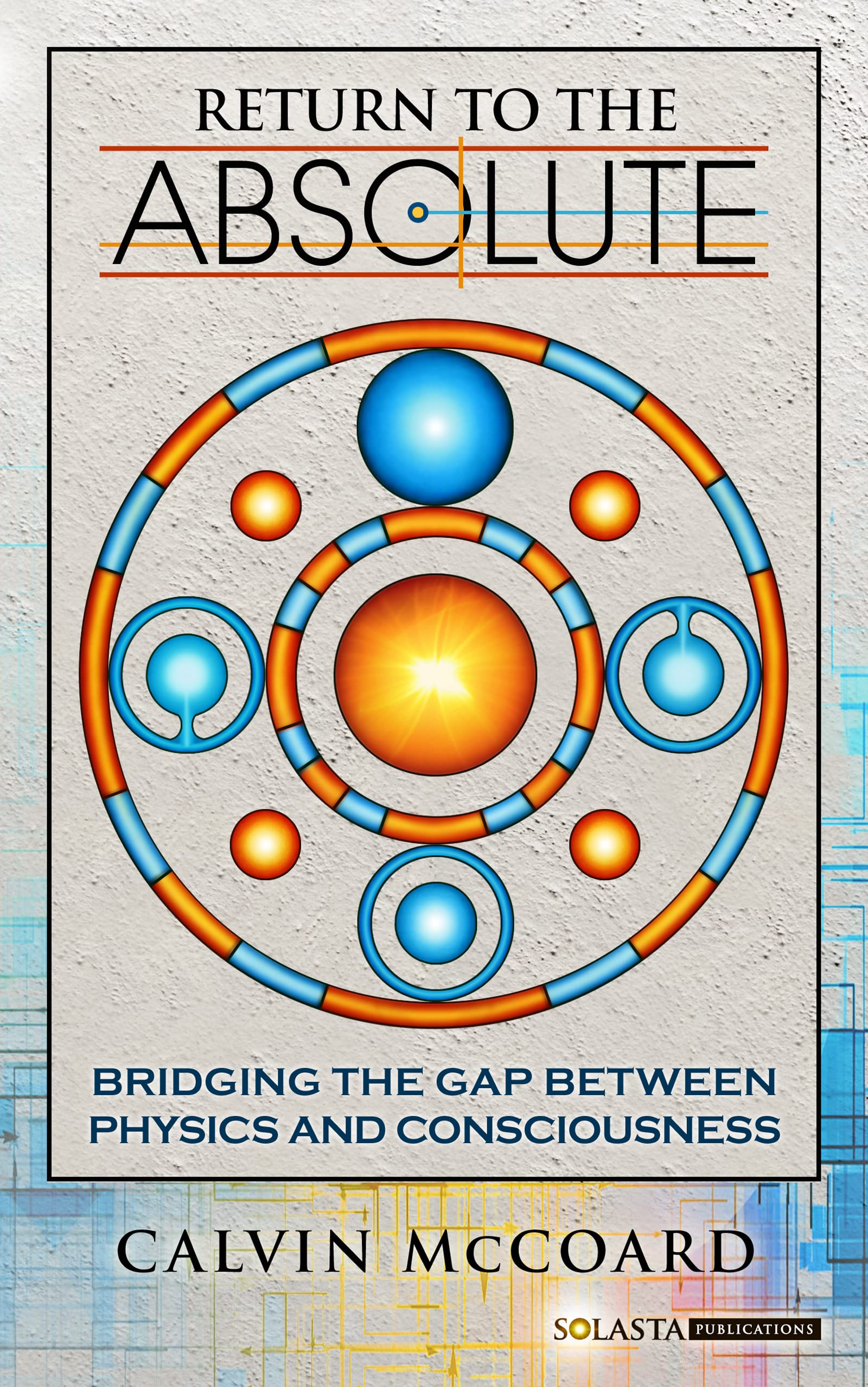 Return-to-the-Absolute--Bridging-the-gap-between-Physics-and-Consciousness-by-Calvin-McCoard-PDF-EPUB.jpg