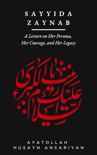 Sayyida-Zaynab--A-Lecture-on-Her-Persona-Her-Courage-and-Her-Legacy-by-Husayn-Ansariyan-PDF-EPUB.jpg
