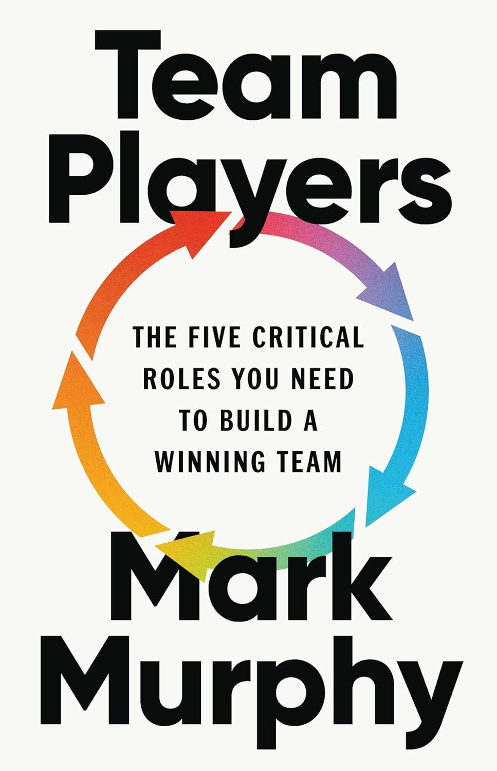 Team-Players--The-Five-Critical-Roles-You-Need-to-Build-a-Winning-Team-by-Mark-Murphy-PDF-EPUB.jpg