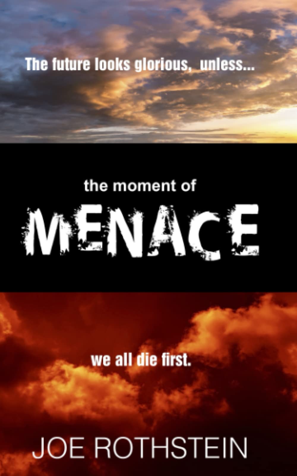 The-Moment-of-Menace--The-Future-Looks-GloriousUnless-We-All-Die-First-by-Joe-Rothstein-PDF-EPUB.jpg
