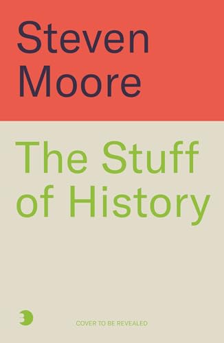 The-Stuff-of-History--A-Curated-Compendium-of-Curious-Objects-and-Forgotten-People-by-Steven-Moore-PDF-EPUB.jpg