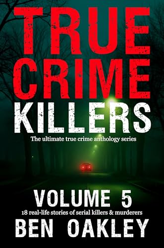True-Crime-Killers-Volume-5--18-real-life-stories-of-serial-killers-and-murderers-by-Ben-Oakley-PDF-EPUB.jpg