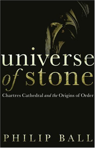 Universe-of-Stone--Chartres-Cathedral-and-the-Triumph-of-the-Medieval-Mind-by-Philip-(1962---by-Philip-Ball-PDF-EPUB.jpg