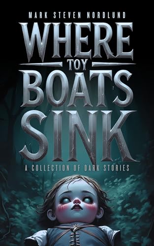 Where-Toy-Boats-Sink--A-Collection-Of-Dark-Stories-by-Mark-Nordlund-PDF-EPUB.jpg