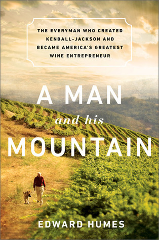 A-Man-and-His-Mountain--The-Everyman-Who-Created-Kendall-Jackson-and-Became-America's-Great-by-Edward-Humes-PDF-EPUB.jpg