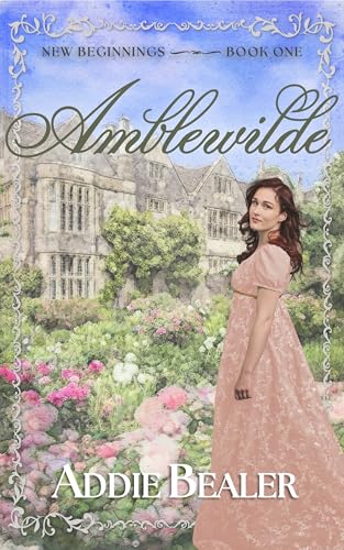 Amblewilde--New-Beginnings---Book-One---A-whimsical-Regency-with-mischievous-triplets-a-div-by-Addie-Bealer-PDF-EPUB.jpg