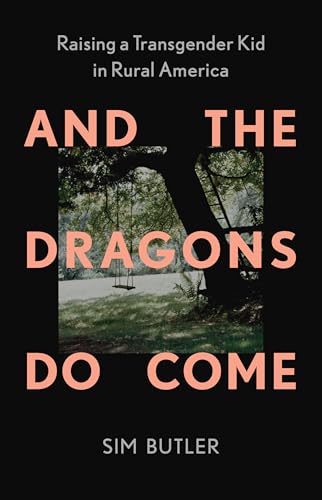 And-the-Dragons-Do-Come--Raising-a-Transgender-Kid-in-Rural-America-by-Sim-Butler-PDF-EPUB.jpg