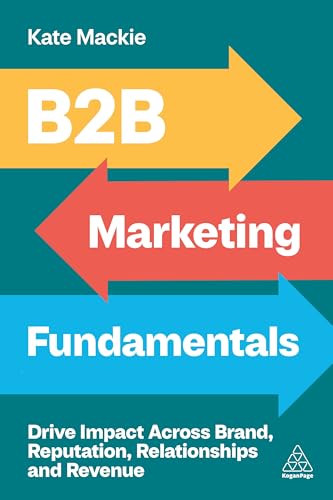 B2B-Marketing-Fundamentals--Drive-Impact-Across-Brand-Reputation-Relationships-and-Revenue-by-Kate-Mackie-PDF-EPUB.jpg