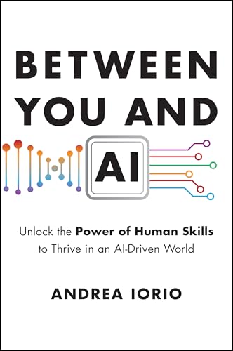 Between-You-and-AI--Unlock-the-Power-of-Human-Skills-to-Thrive-in-an-AI-Driven-World-by-Andrea-Iorio-PDF-EPUB.jpg