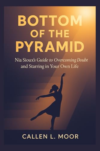 Bottom-of-the-Pyramid--Nia-Sioux-s-Guide-to-Overcoming-Doubt-and-Starring-in-Your-Own-Life-by-Callen-L-Moor-PDF-EPUB.jpg